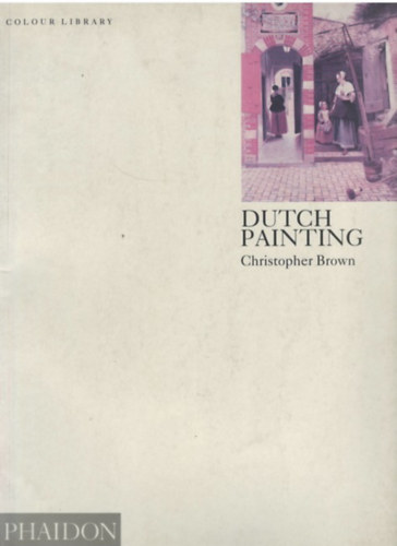 Christopher Brown - Dutch Painting (Phaidon Colour Library)