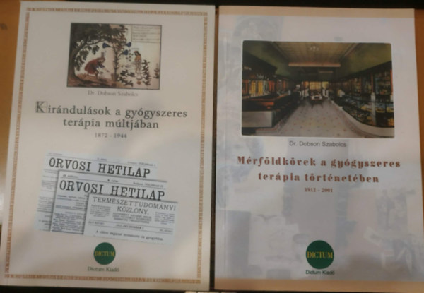 Dr. Dobson Szabolcs - 2 db Dr. Dobson Szabolcs: Kirándulások a gyógyszeres terápia múltjában 1872-1944 + Mérföldkövek a gyógyszeres terápia történetében 1912-2001