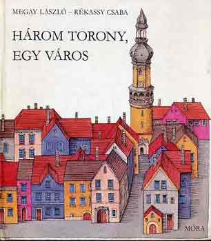 Megay L.-R�kassy Cs. - H�rom torony, egy v�ros