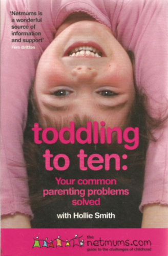 Hollie Smith - Toddling to Ten: Your Common Parenting Problems Solved