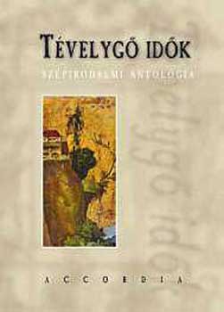 Accordia Kiadó - Tévelygő idők (Szépirodalmi antológia)
