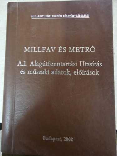 MILLFAV és METRÓ A.1. Alagútfenntartási utasítás és műszaki adatok, előírások