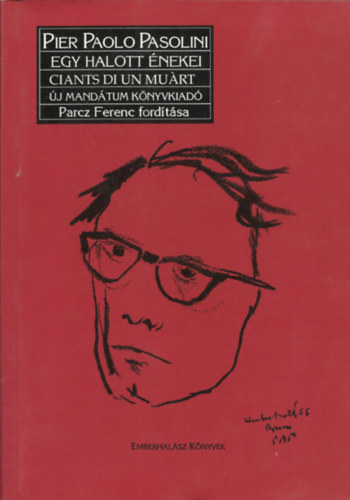 Pier Paolo Pasolini - Egy halott �nekei-Ciants di un mu�rt-Canti di un morto (h�romnyelv� : magyar-spanyol-olasz)                                        .