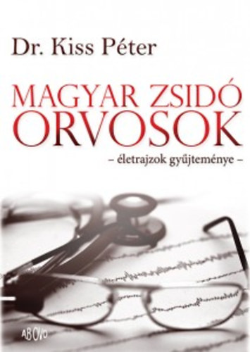 Dr. Kiss Pter - Magyar zsid orvosok - letrajzok gyjtemnye