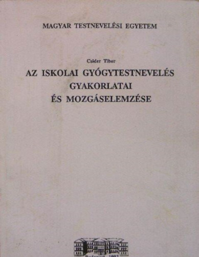 Csider Tibor - Az iskolai gygytestnevels gyakorlatai s mozgselemzse