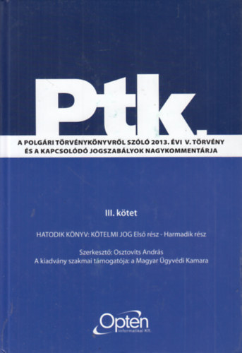 Osztovits András (szerk.) - Ptk. A polgári törvénykönyvről szóló 2013. évi V. törvény és a kapcsolódó jogszabályok nagykommentárja III. kötet