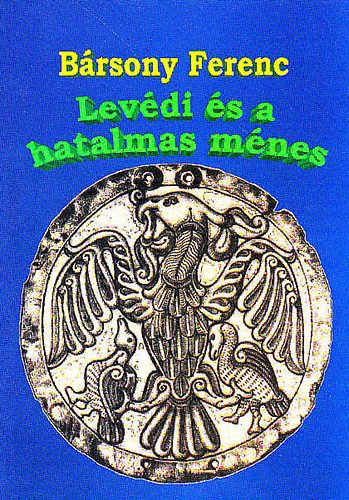Bársony Ferenc - Levédi és a hatalmas ménes