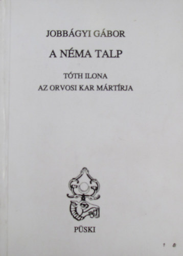 Jobb�gyi G�bor - A n�ma talp. T�th Ilona az orvosi kar m�rt�rja