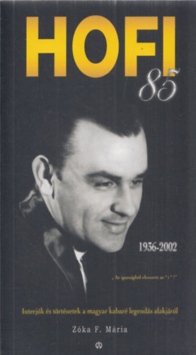 Zka F. Mria - Hofi 1936-2002 (Interjk s trtnetek a magyar kabar legends alakjrl)