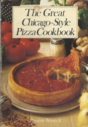 Pasquale Bruno Jr. - The Great Chicago-Style Pizza Cookbook