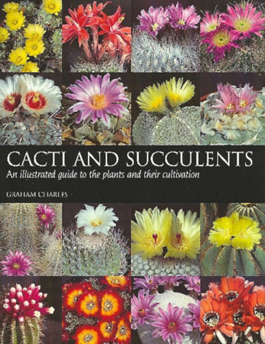 Charles Graham - Cacti and Succulents - An illustrated guide to the plants and their cultivation