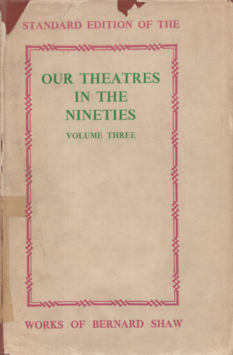 Bernard Shaw - Our Theatres in the Nineties Volume III.