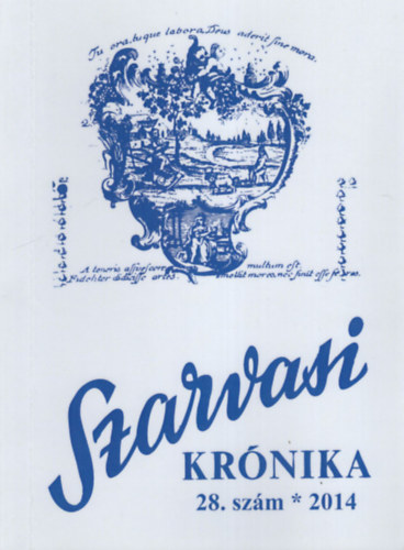 Dr. B�z�s L�szl�, Dr. Kutas Ferenc  Boross �rp�d Bence (szerk.) - Szarvasi Kr�nika 28. sz�m - 2014