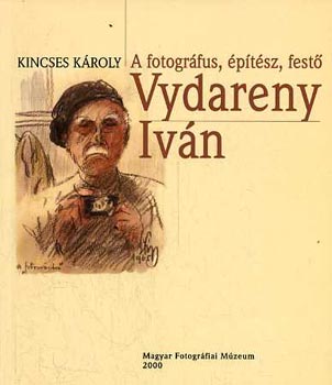 Kincses K�roly - A fotogr�fus, �p�t�sz, festő Vydareny Iv�n