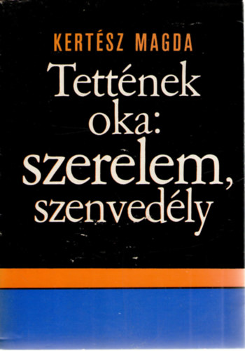 Kertész Magda - Tettének oka: szerelem, szenvedély