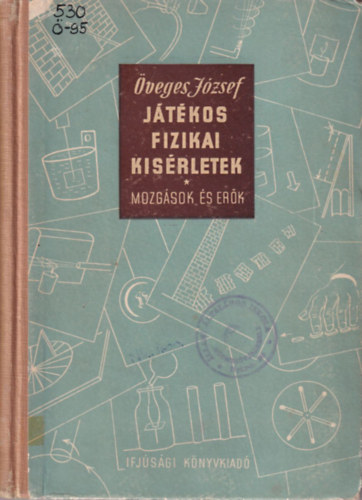 Öveges József - Játékos fizikai kísérletek (mozgások és erők)