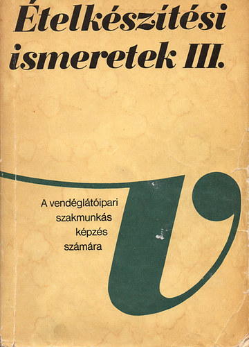 Pet Gyula - telksztsi ismeretek III. A vendgltipari szakmunkskpzs szmra