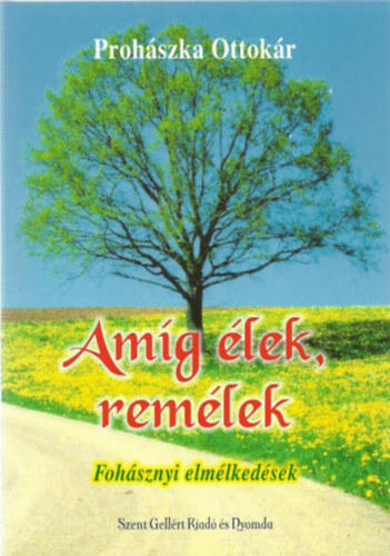 Proh�szka Ottok�r - Am�g �lek, rem�lek - Foh�sznyi elm�lked�sek