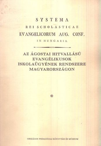Bark� Endre  (szerk.) - Az �gostai hitvall�s� evang�likusok iskola�gy�nek rendszere Magyarorsz�gon (A Magyar Nevel�st�rt�net forr�sai VII.) - reprint