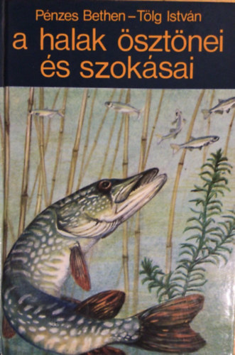 P�nzes Bethen -T�lg Istv�n - A halak �szt�nei �s szok�sai