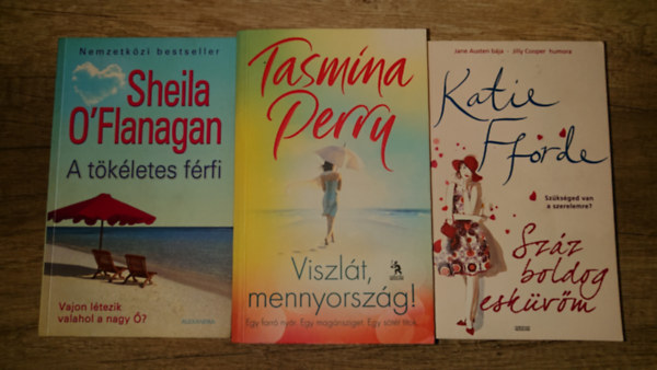 Sheila O'Flanagan, Tasmina Perry Katie Fforde - 3 romantikus k�nyv utaz�shoz: Viszl�t, mennyorsz�g! A t�k�letes f�rfi,, Sz�z boldog esk�v�m