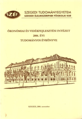 Dr. habil PhD  PhD Gulys Lszl - konmiai s Vidkfejlesztsi Intzet 2006. vi Tudomnyos vknyve - Szegedi Tudomnyegyetem Szegedi lelmiszeripari Fiskolai Kar  Szeged, 2006. november