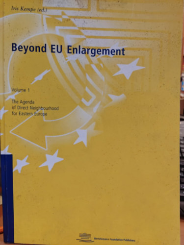 Iris Kempe - Beyond EU Enlargement Volume 1 - The agenda of Direct Neighbourhood for Eastern Europe