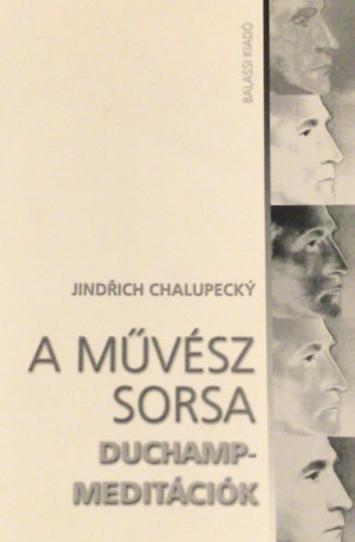 Jindrich Chalupecky - A mvsz sorsa (Duchamp-meditcik)