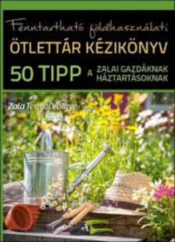 Fenntarthat fldhasznlati tlettr kziknyv: 50 tipp a zalai gazdknak, hztartsoknak
