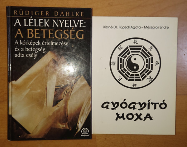 Kissn Dr. Fgedi Agta Ruediger Dahlke - Mszros Endre - Dr. Glzer Mria - 2 knyv az aternatv gygyts vilgbl: Gygyt moxa + A llek nyelve: betegsg