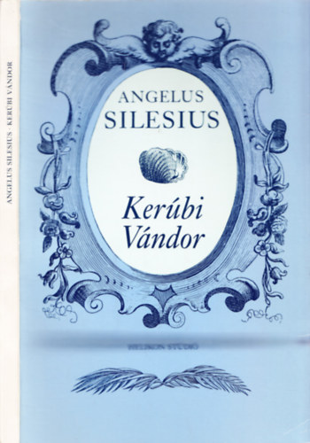 Angelus Silesius - Kerbi Vndor - avagy az isteni szemlldsre vezrl mly-rtelm gondolati- s vg-rmei