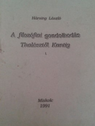 Hrsing Lajos - A filozfiai gondolkods Thalsztl Kantig I.-II.