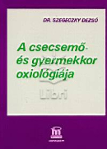 Dr. Szegeczky Dezs� - A csecsem�- �s gyermekkor oxiol�gi�ja