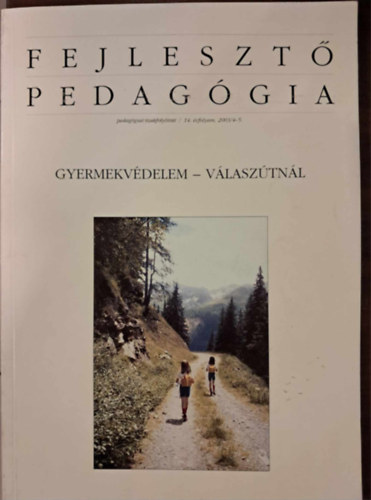 Fejlesztő Pedagógia - Gyermekvédelem - Válaszútnál (pedagógiai szakfolyóirat / 14. évfolyam, 2003/4-5.)