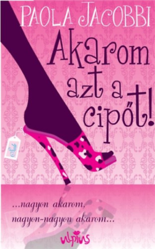 Paola Jacobbi - Akarom azt a cipt! (...NAGYON AKAROM, NAGYON-NAGYON AKAROM...)