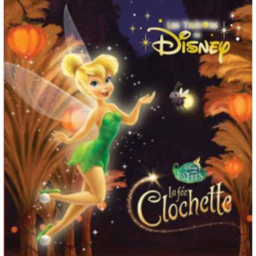 F�e Clochette - : Disney tr�sors F�e Clochette - Tinker Bell -: Disney kincsei Tinker Bell (francia nyelven)