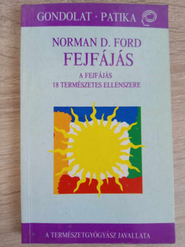 L�ng R�zsa  Norman D. Ford (szerk.), Erdei S�ra (ford.) - Fejf�j�s - A fejf�j�s 18 term�szetes ellenszere (A term�szetgy�gy�sz javallata)