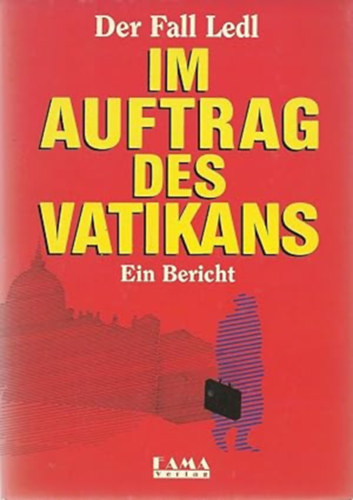 Im Auftrag des Vatikans : der Fall Ledl ; ein Bericht