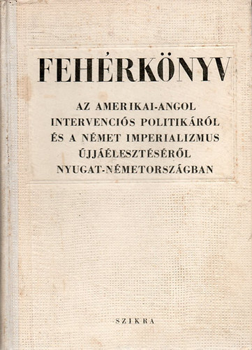 Gspr Endre - Fehrknyv Az amerikai-angol intervencis politikrl s a nmet imperializmus jjlesztsrl Nyugat-Nmetorszgban