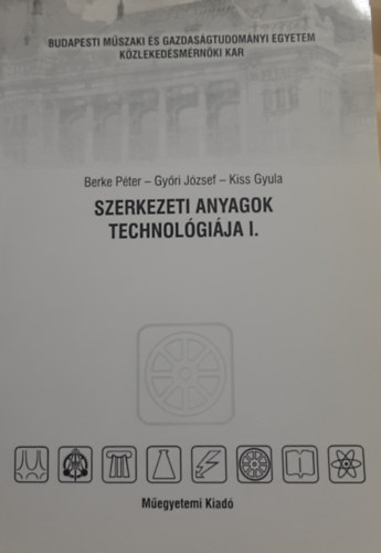 Dr. Gy�ri J�zsef Dr. Kiss Gyula Dr. Berke P�ter - Szerkezeti anyagok technol�gi�ja I-II.