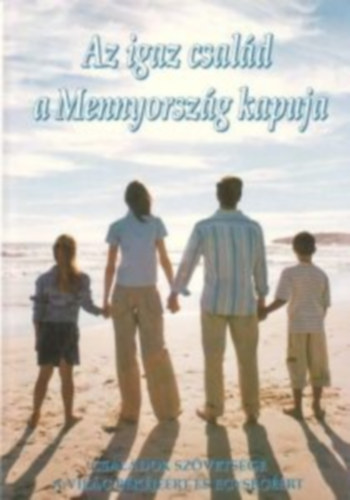 Az igaz csal�d a mennyorsz�g kapuja