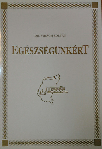 Dr. Virágh Zoltán - Egészségünkért - Módszertani füzet
