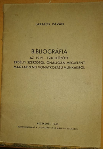 Lakatos Istv�n - Bibliogr�fia: Az 1919-1940 k�z�tt Erd�lyi szerz�t�l �n�ll�an megjelent magyar zenei vonatkoz�s� munk�kr�l