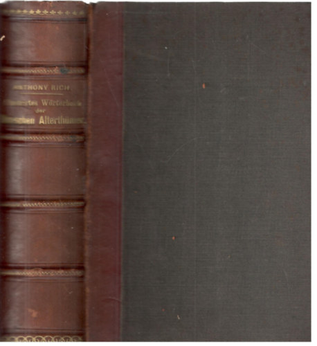 Anthony Rich - Illustriertes W�rterbuch der r�mischen Altert�mer mit steter Ber�cksichtigung der griechischen