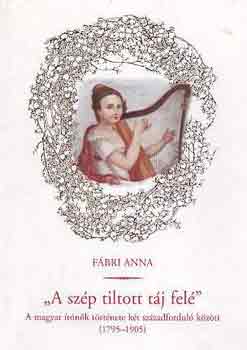 Fábri Anna - "A szép tiltott táj felé" (a magyar irónők története a két...)