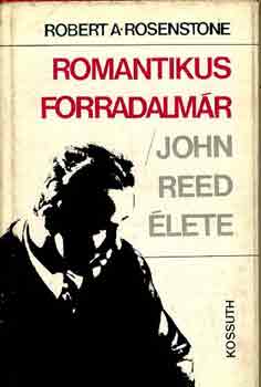 Robert A. Rosenstone - Romantikus forradalm�r/John Reed �lete