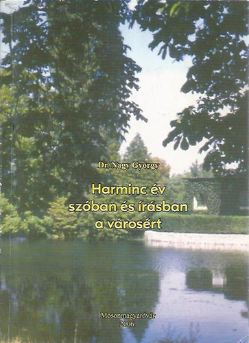 Dr. Nagy György - Harminc év szóban és írásban a városért