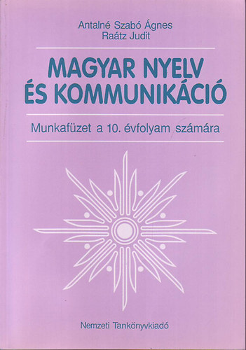 Antaln dr. Szab gnes; Dr. Ratz Judit - Magyar nyelv s kommunikci - Munkafzet 10. vfolyam