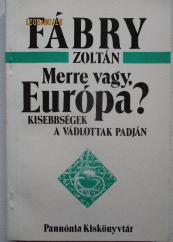 SZERZŐ Fábry Zoltán - Merre vagy, Európa? KISEBBSÉGEK A VÁDLOTTAK PADJÁN/VÁLOGATOTT ESSZÉK, ÚJSÁGCIKKEK 1922-1970