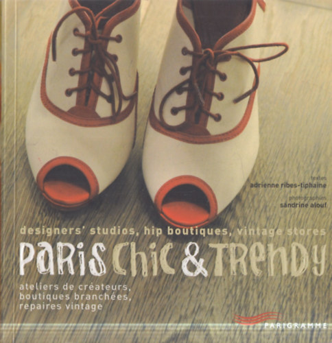 Adrienne Ribes-Tiphaine - Paris Chic & Trendy: designers' studios, hip boutiques, vintage stores